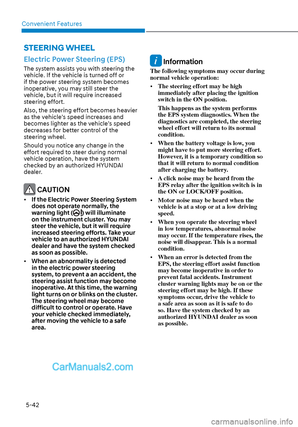 Hyundai Sonata 2020 Owners Manual Convenient Features5-42
STEERING WHEEL
Electric Power Steering (EPS)
The system assists you with steering the
vehicle. If the vehicle is turned off or
if the power steering system becomes
inoperati Hyundai Sonata 2020 Owners Manual Convenient Features5-42
STEERING WHEEL
Electric Power Steering (EPS)
The system assists you with steering the
vehicle. If the vehicle is turned off or
if the power steering system becomes
inoperati