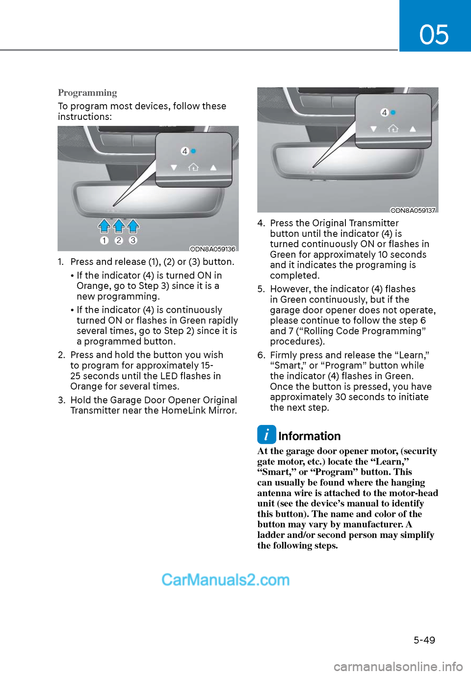 Hyundai Sonata 2020  Owners Manual 05
5-49
Programming
To program most devices, follow these 
ins
tructions:
ODN8A059136ODN8A059136
1.  Press and release (1), (2) or (3) button. 
  •  If the indicator (4) is turned ON in  Orange, go 