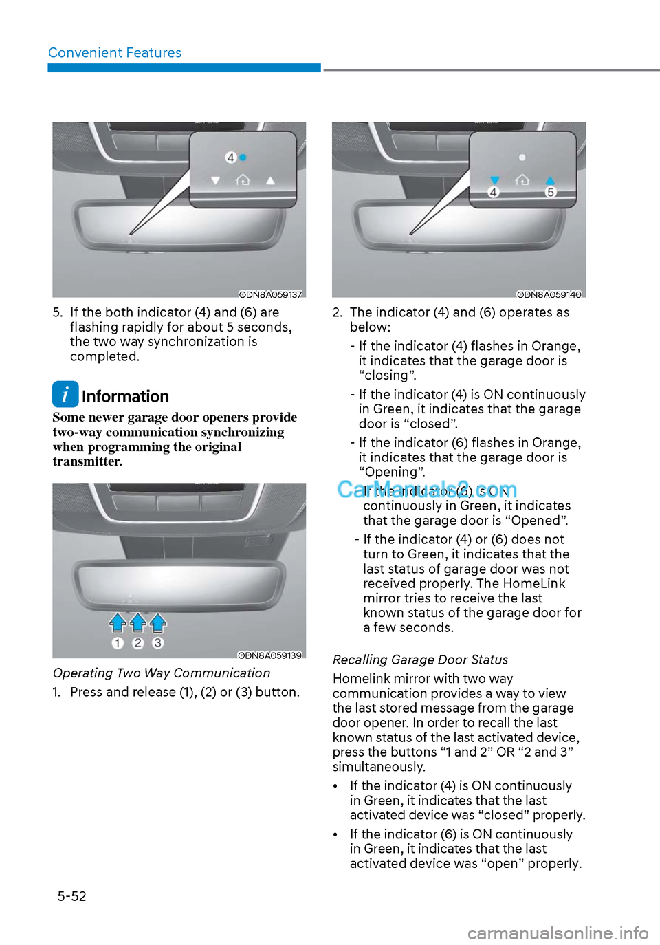Hyundai Sonata 2020 Owners Manual Convenient Features5-52
ODN8A059137ODN8A059137
5. If the both indicator (4) and (6) are flashing rapidly for about 5 seconds,
the two way synchronization is
completed.
Information
Some newer gara Hyundai Sonata 2020 Owners Manual Convenient Features5-52
ODN8A059137ODN8A059137
5. If the both indicator (4) and (6) are flashing rapidly for about 5 seconds,
the two way synchronization is
completed.
Information
Some newer gara