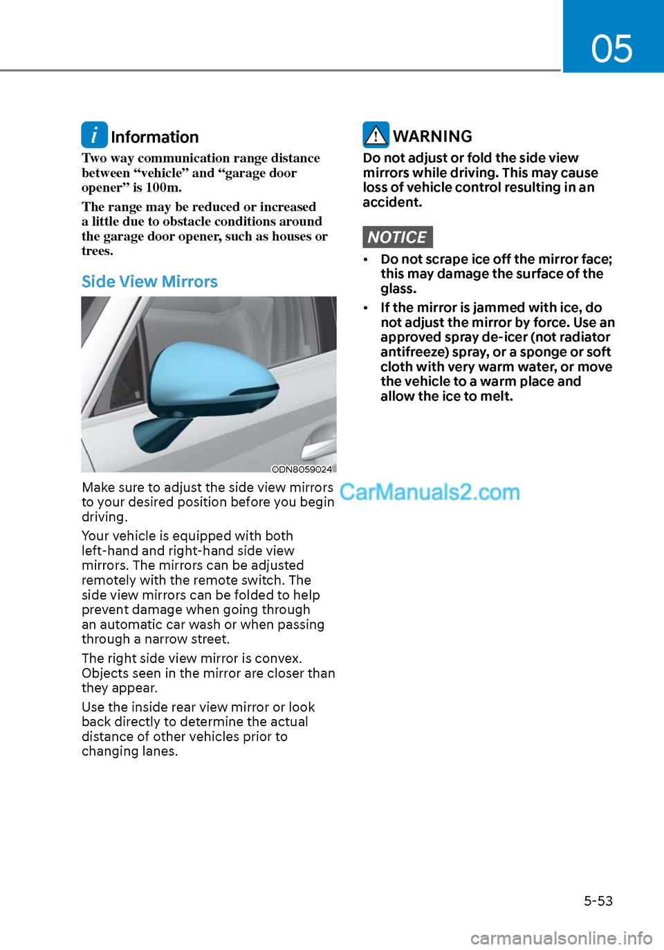 Hyundai Sonata 2020 Owners Manual 05
5-53
Information
Two way communication range distance
between “vehicle” and “garage door
opener” is 100m.
The range may be reduced or increased
a little due to obstacle conditions aroun Hyundai Sonata 2020 Owners Manual 05
5-53
Information
Two way communication range distance
between “vehicle” and “garage door
opener” is 100m.
The range may be reduced or increased
a little due to obstacle conditions aroun