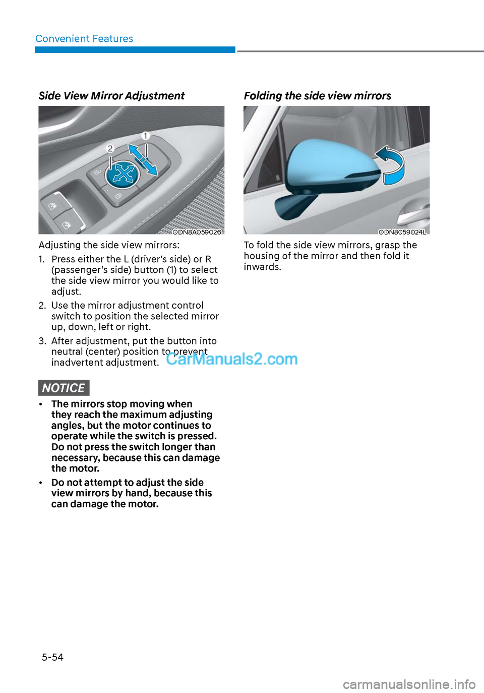 Hyundai Sonata 2020 Owners Manual Convenient Features5-54
Side View Mirror Adjustment
ODN8A059026ODN8A059026
Adjusting the side view mirrors:
1. Press either the L (driver’s side) or R (passenger’s side) button (1) to select
t Hyundai Sonata 2020 Owners Manual Convenient Features5-54
Side View Mirror Adjustment
ODN8A059026ODN8A059026
Adjusting the side view mirrors:
1. Press either the L (driver’s side) or R (passenger’s side) button (1) to select
t