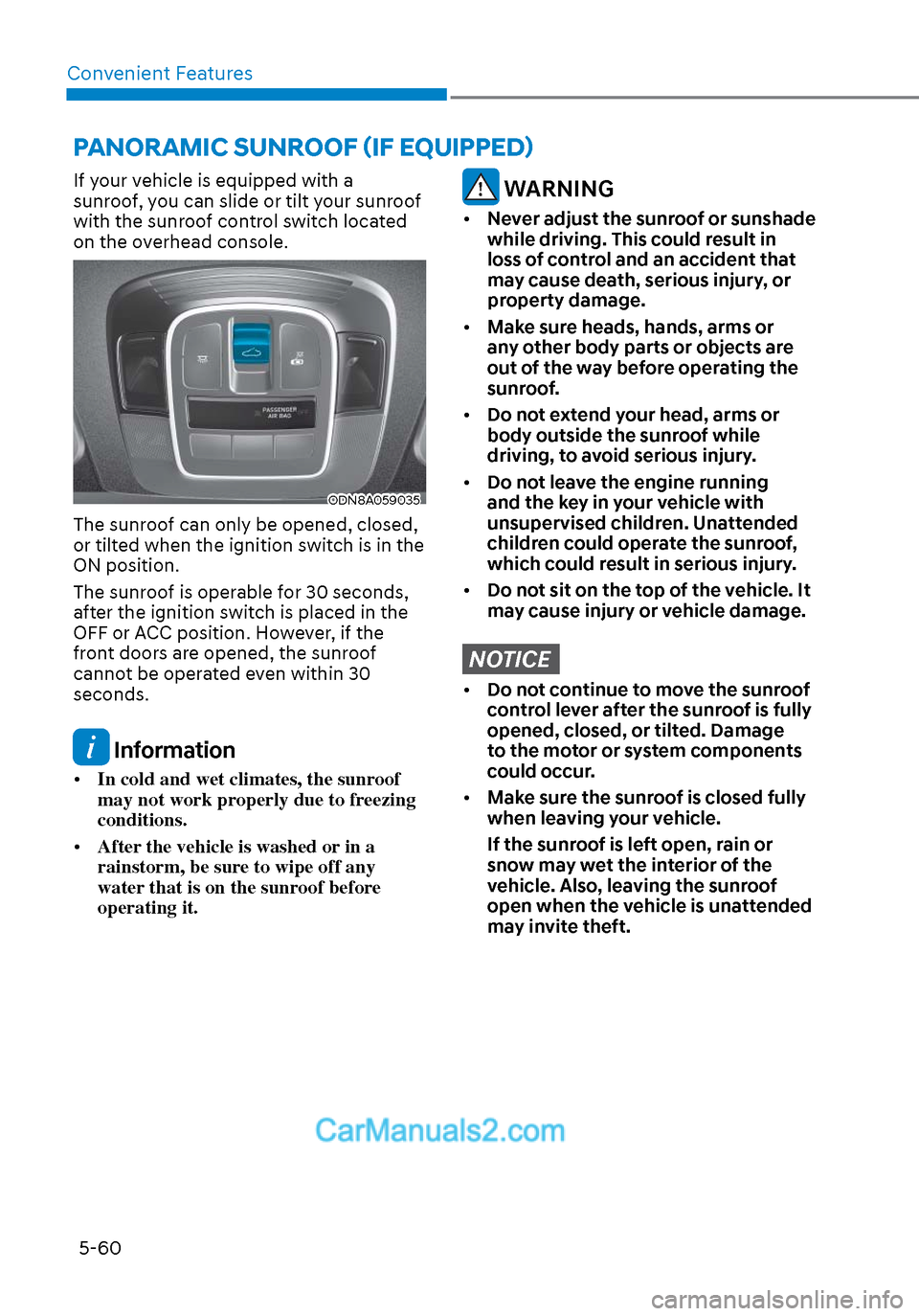 Hyundai Sonata 2020 Owners Manual Convenient Features5-60
PANORAMIC SUNROOF (IF EQUIPPED)
If your vehicle is equipped with a
sunroof, you can slide or tilt your sunroof
with the sunroof control switch located
on the overhead consol Hyundai Sonata 2020 Owners Manual Convenient Features5-60
PANORAMIC SUNROOF (IF EQUIPPED)
If your vehicle is equipped with a
sunroof, you can slide or tilt your sunroof
with the sunroof control switch located
on the overhead consol