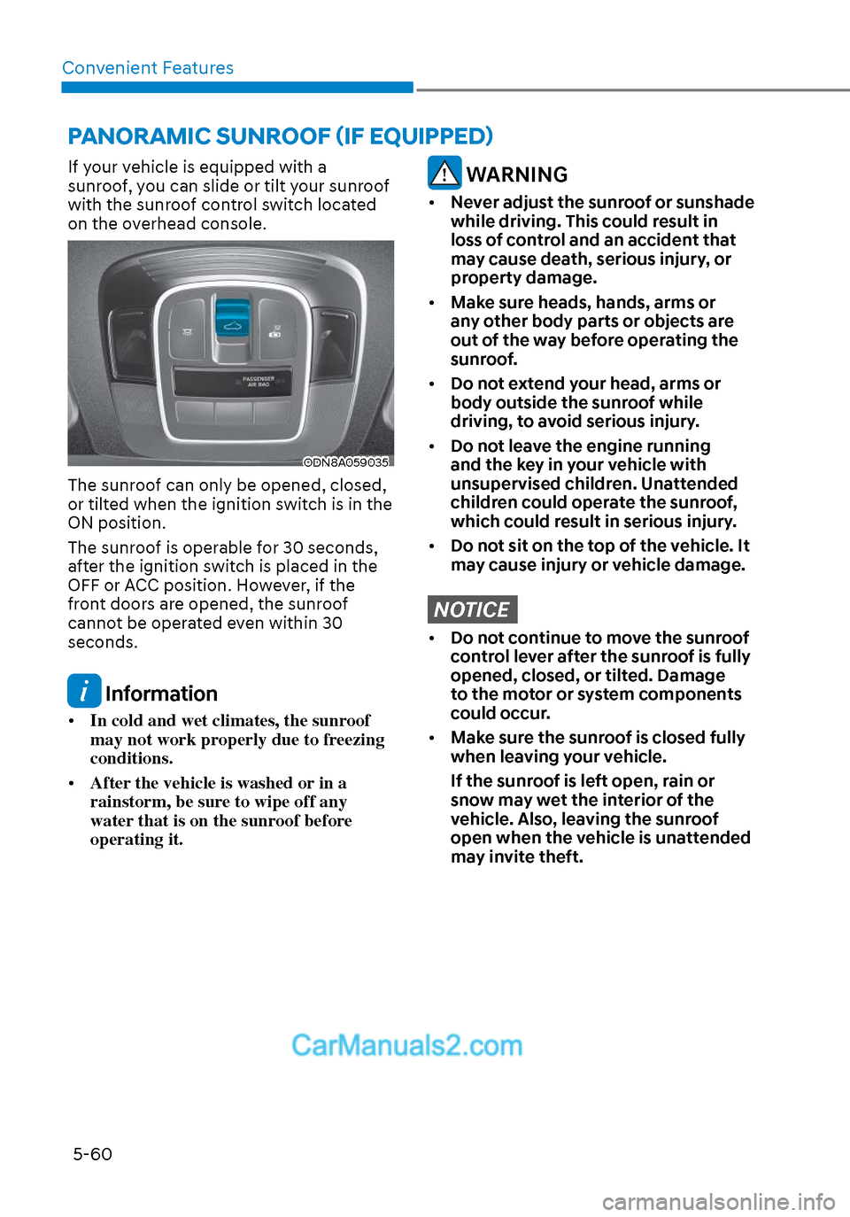 Hyundai Sonata 2020  Owners Manual Convenient Features5-60
PANORAMIC SUNROOF (IF EQUIPPED)
If your vehicle is equipped with a 
sunroof, you can slide or tilt your sunroof 
with the sunroof control switch located 
on the overhead consol