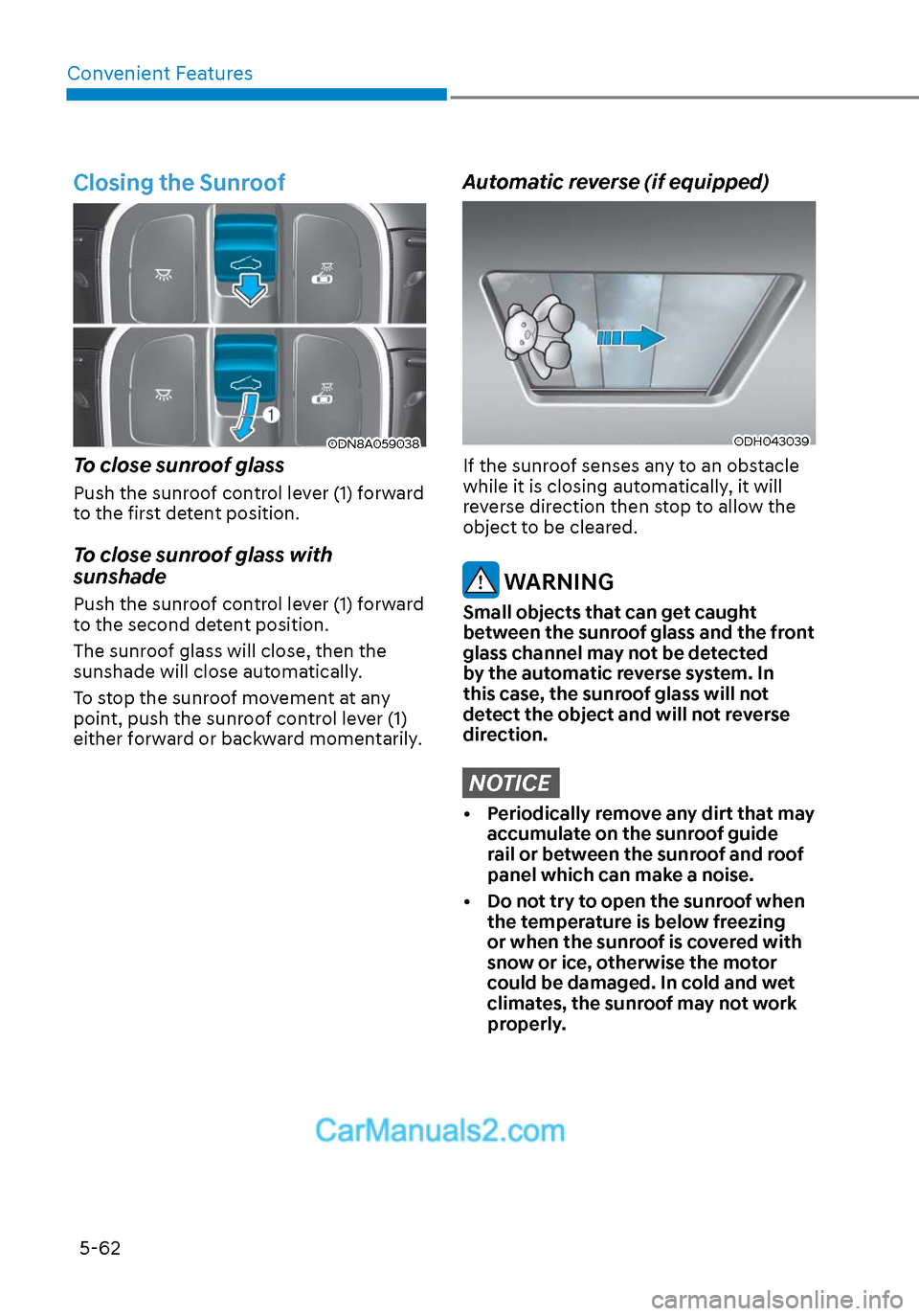 Hyundai Sonata 2020  Owners Manual Convenient Features5-62
Closing the Sunroof
ODN8A059038ODN8A059038
To close sunroof glass 
Push the sunroof control lever (1) forward 
to the first detent position.
To close sunroof glass with 
sunsha