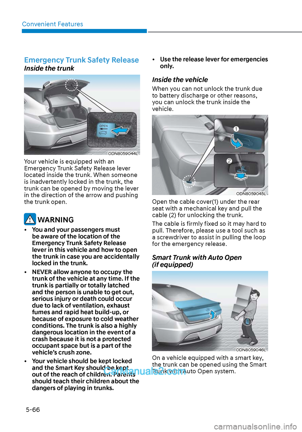 Hyundai Sonata 2020 Owners Manual Convenient Features5-66
Emergency Trunk Safety Release
Inside the trunk
ODN8059044LODN8059044L
Your vehicle is equipped with an
Emergency Trunk Safety Release lever
located inside the trunk. When so Hyundai Sonata 2020 Owners Manual Convenient Features5-66
Emergency Trunk Safety Release
Inside the trunk
ODN8059044LODN8059044L
Your vehicle is equipped with an
Emergency Trunk Safety Release lever
located inside the trunk. When so