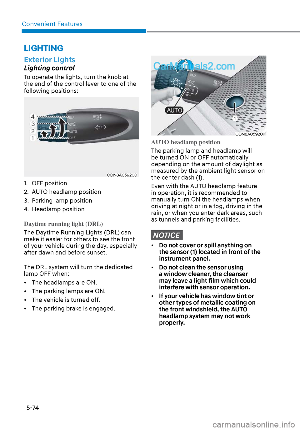 Hyundai Sonata 2020  Owners Manual Convenient Features5-74
 LIGHTING
Exterior Lights
Lighting control
To operate the lights, turn the knob at 
the end of the control lever to one of the 
following positions:
ODN8A059200ODN8A059200
1. O