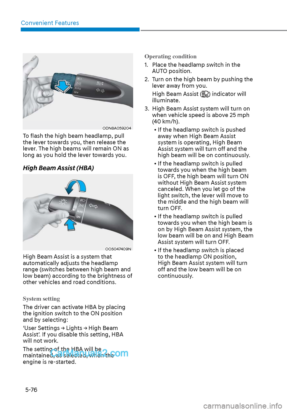 Hyundai Sonata 2020  Owners Manual Convenient Features5-76
ODN8A059204ODN8A059204
To flash the high beam headlamp, pull 
the lever towards you, then release the 
lever. The high beams will remain ON as 
long as you hold the lever towar