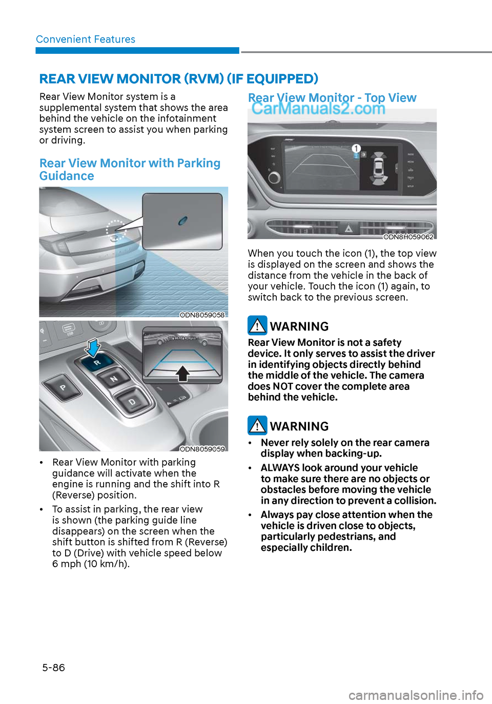 Hyundai Sonata 2020 Owners Guide Convenient Features5-86
Rear View Monitor system is a 
supplemental system that shows the area 
behind the vehicle on the infotainment 
system screen to assist you when parking 
or driving.
Rear View 