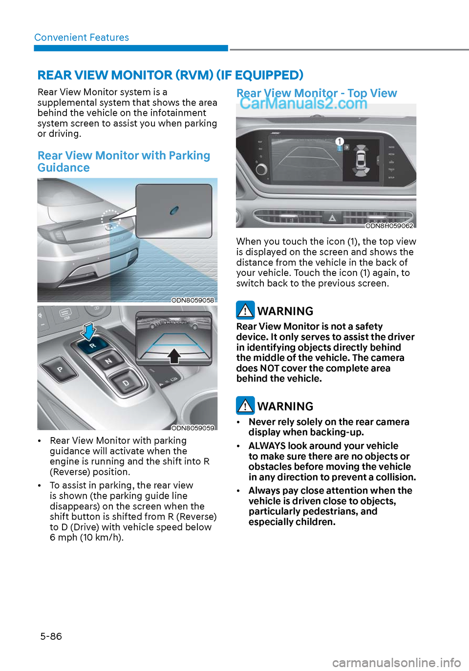 Hyundai Sonata 2020 Owners Manual Convenient Features5-86
Rear View Monitor system is a
supplemental system that shows the area
behind the vehicle on the infotainment
system screen to assist you when parking
or driving.
Rear View Hyundai Sonata 2020 Owners Manual Convenient Features5-86
Rear View Monitor system is a
supplemental system that shows the area
behind the vehicle on the infotainment
system screen to assist you when parking
or driving.
Rear View