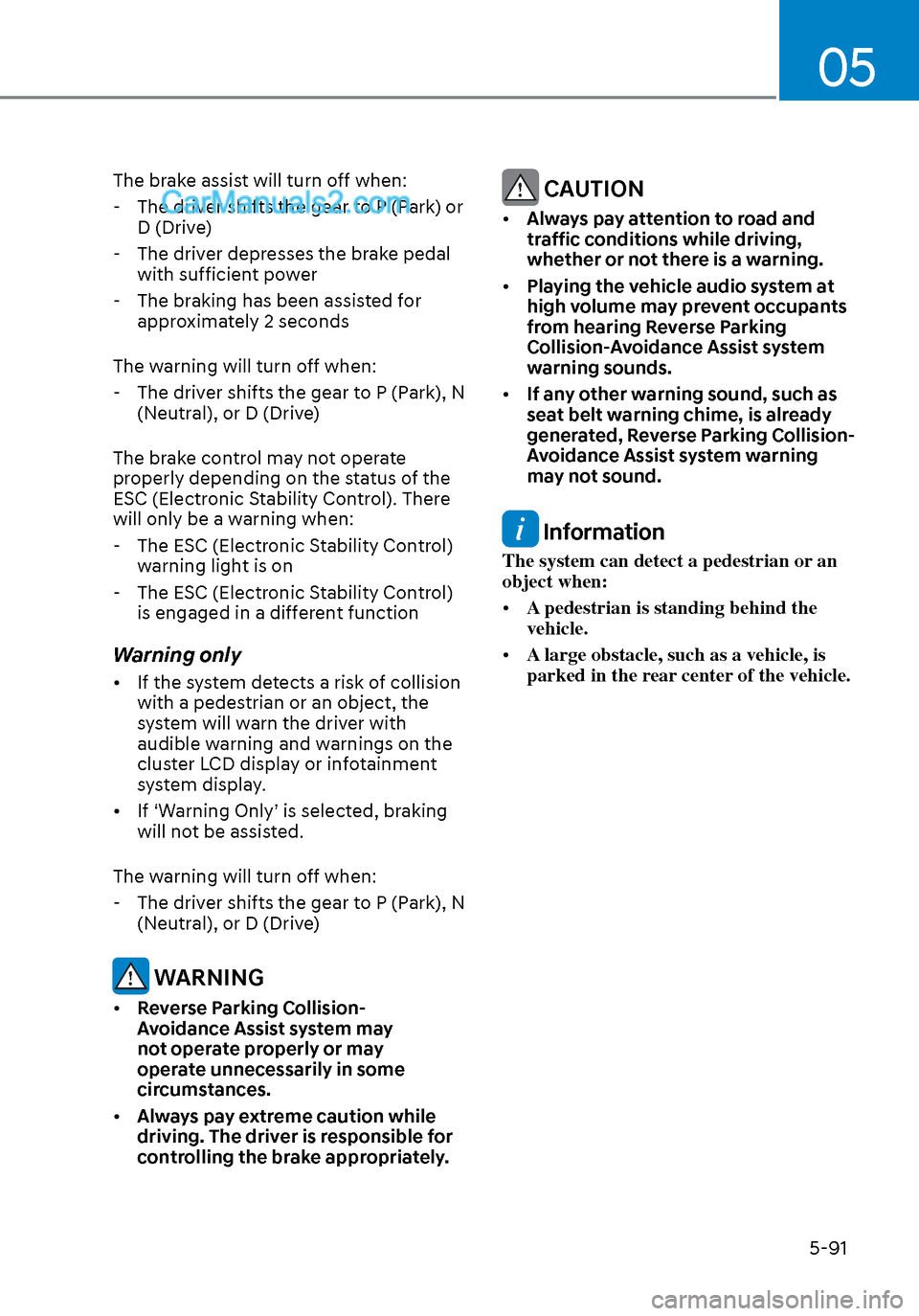 Hyundai Sonata 2020 Owners Manual 05
5-91
The brake assist will turn off when: - The driver shifts the gear to P (Park) or D (Drive)
- The driver depresses the brake pedal with sufficient power
- The braking has been assisted for Hyundai Sonata 2020 Owners Manual 05
5-91
The brake assist will turn off when: - The driver shifts the gear to P (Park) or D (Drive)
- The driver depresses the brake pedal with sufficient power
- The braking has been assisted for