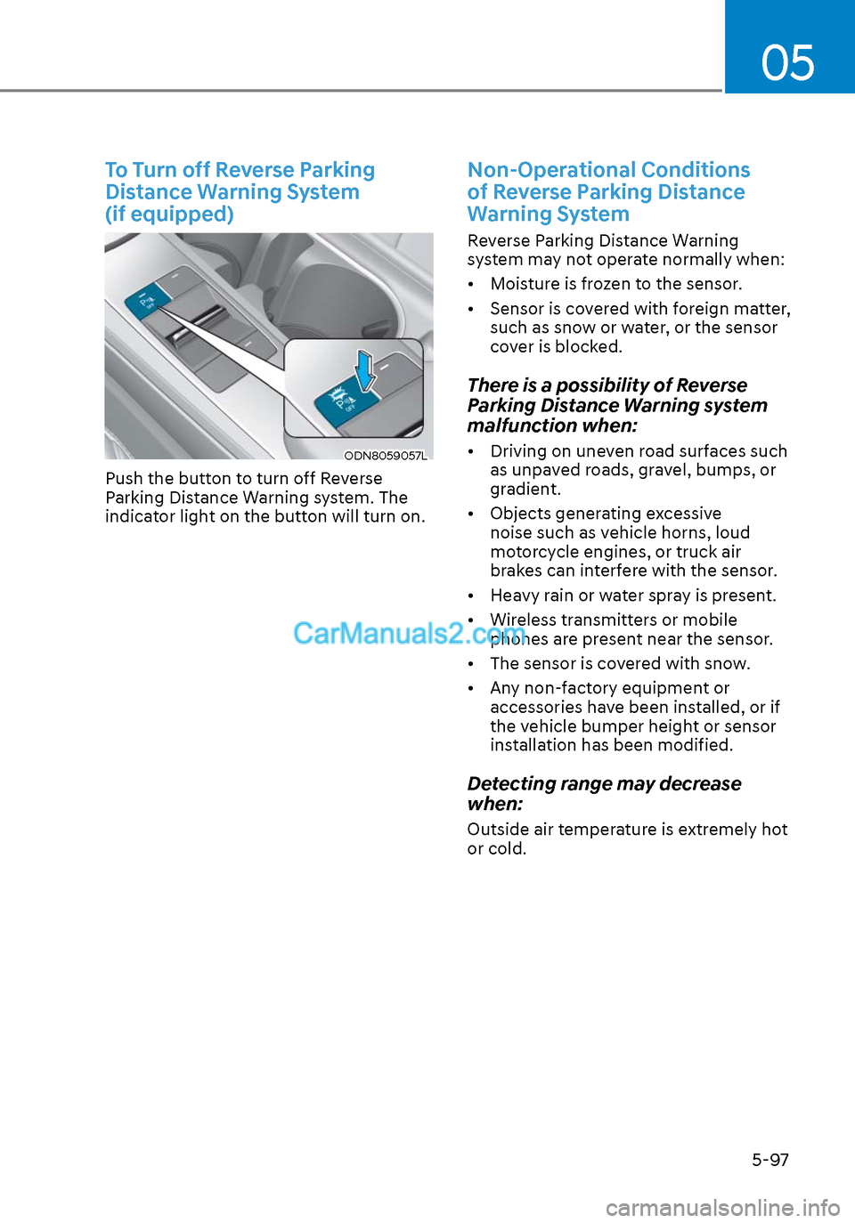 Hyundai Sonata 2020  Owners Manual 05
5-97
To Turn off Reverse Parking 
Distance Warning System 
(if equipped)
ODN8059057LODN8059057L
Push the button to turn off Reverse 
Parking Distance Warning system. The 
indicator light on the but
