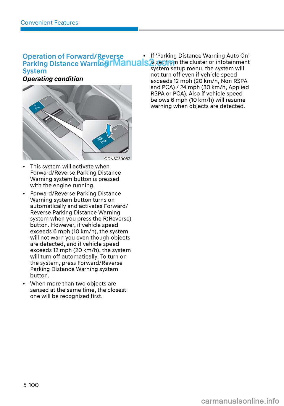 Hyundai Sonata 2020 Owners Manual Convenient Features5-100
Operation of Forward/Reverse
Parking Distance Warning
System
Operating condition
ODN8059057ODN8059057
• This system will activate when Forward/Reverse Parking Distance
Hyundai Sonata 2020 Owners Manual Convenient Features5-100
Operation of Forward/Reverse
Parking Distance Warning
System
Operating condition
ODN8059057ODN8059057
• This system will activate when Forward/Reverse Parking Distance