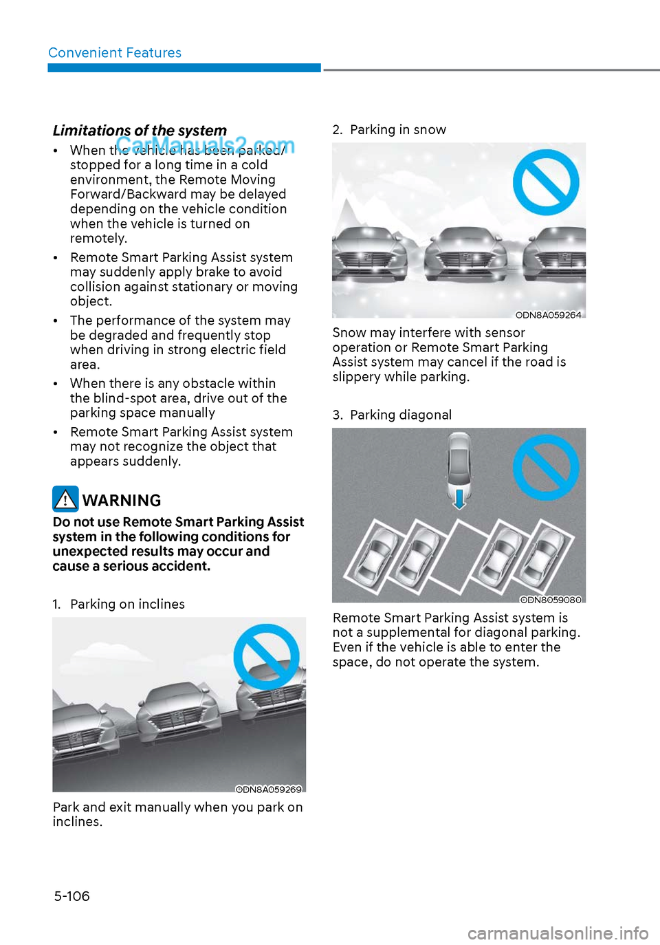 Hyundai Sonata 2020 Owners Guide Convenient Features5-106
Limitations of the system
• When the vehicle has been parked/ stopped for a long time in a cold
environment, the Remote Moving
Forward/Backward may be delayed
depending Hyundai Sonata 2020 Owners Guide Convenient Features5-106
Limitations of the system
• When the vehicle has been parked/ stopped for a long time in a cold
environment, the Remote Moving
Forward/Backward may be delayed
depending