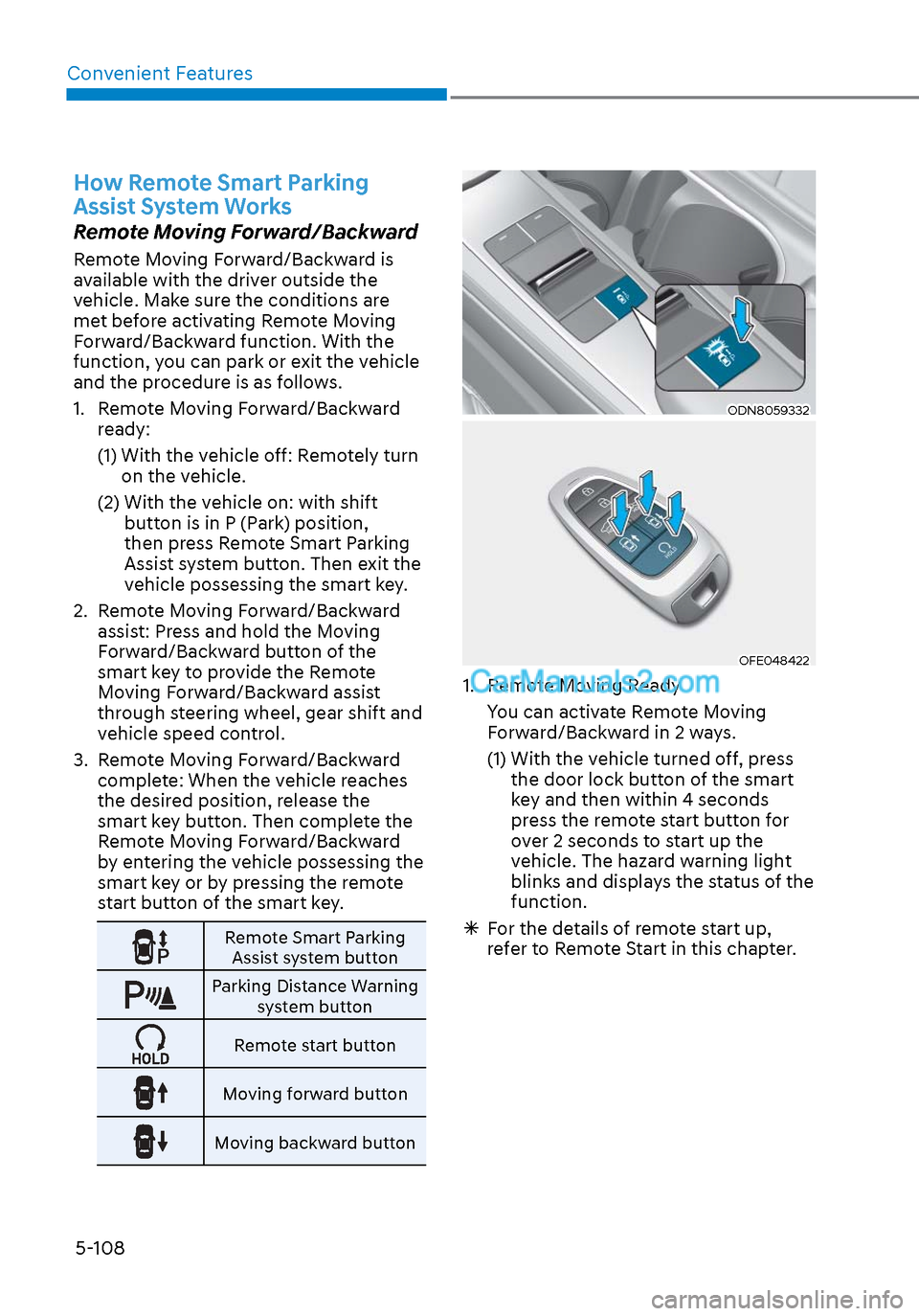 Hyundai Sonata 2020 Owners Manual Convenient Features5-108
How Remote Smart Parking
Assist System Works
Remote Moving Forward/Backward
Remote Moving Forward/Backward is
available with the driver outside the
vehicle. Make sure the c Hyundai Sonata 2020 Owners Manual Convenient Features5-108
How Remote Smart Parking
Assist System Works
Remote Moving Forward/Backward
Remote Moving Forward/Backward is
available with the driver outside the
vehicle. Make sure the c
