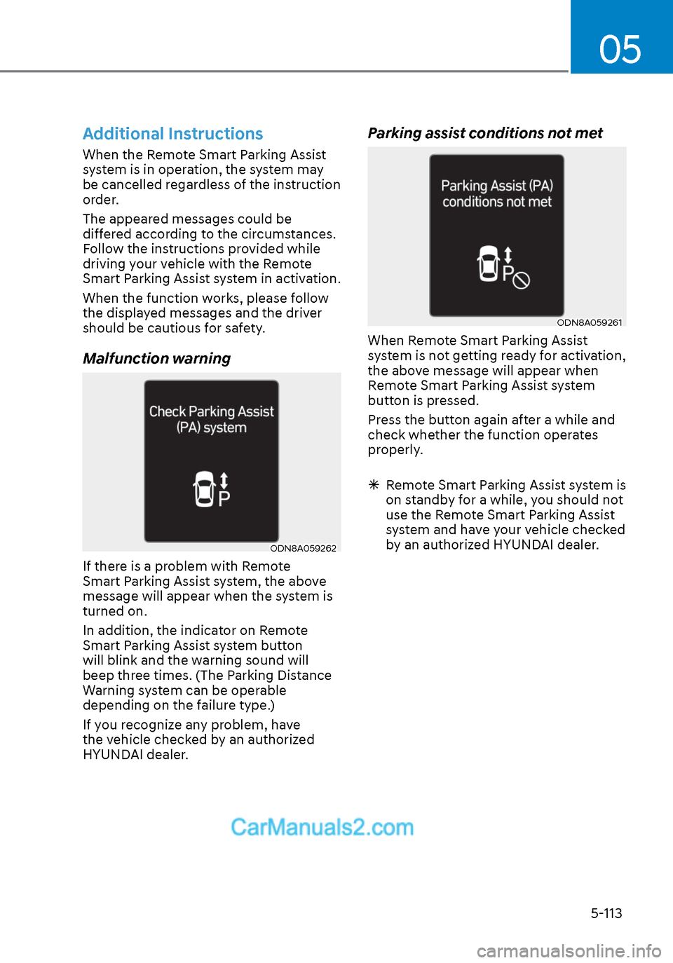 Hyundai Sonata 2020 Owners Manual 05
5-113
Additional Instructions
When the Remote Smart Parking Assist
system is in operation, the system may
be cancelled regardless of the instruction
order.
The appeared messages could be
differ Hyundai Sonata 2020 Owners Manual 05
5-113
Additional Instructions
When the Remote Smart Parking Assist
system is in operation, the system may
be cancelled regardless of the instruction
order.
The appeared messages could be
differ