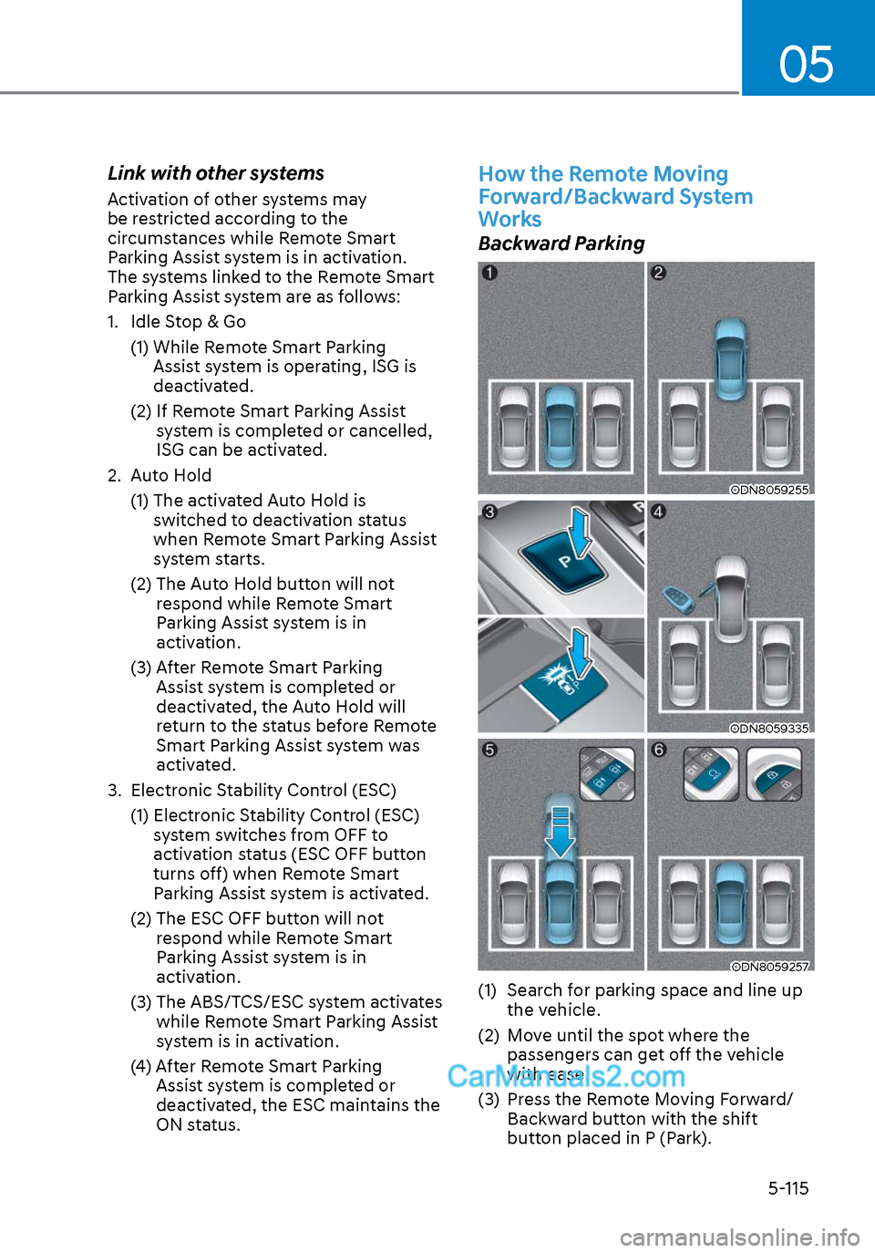 Hyundai Sonata 2020 Owners Manual 05
5-115
Link with other systems
Activation of other systems may
be restricted according to the
circumstances while Remote Smart
Parking Assist system is in activation.
The systems linked to the R Hyundai Sonata 2020 Owners Manual 05
5-115
Link with other systems
Activation of other systems may
be restricted according to the
circumstances while Remote Smart
Parking Assist system is in activation.
The systems linked to the R