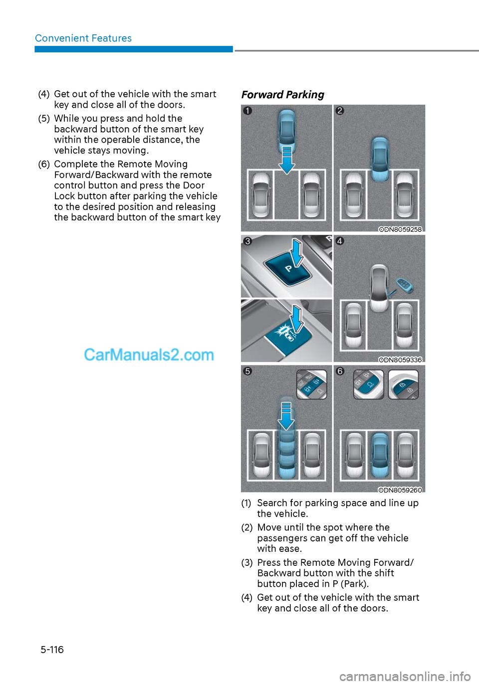 Hyundai Sonata 2020 Owners Manual Convenient Features5-116
(4) Get out of the vehicle with the smart key and close all of the doors.
(5) While you press and hold the backward button of the smart key
within the operable distance, Hyundai Sonata 2020 Owners Manual Convenient Features5-116
(4) Get out of the vehicle with the smart key and close all of the doors.
(5) While you press and hold the backward button of the smart key
within the operable distance,