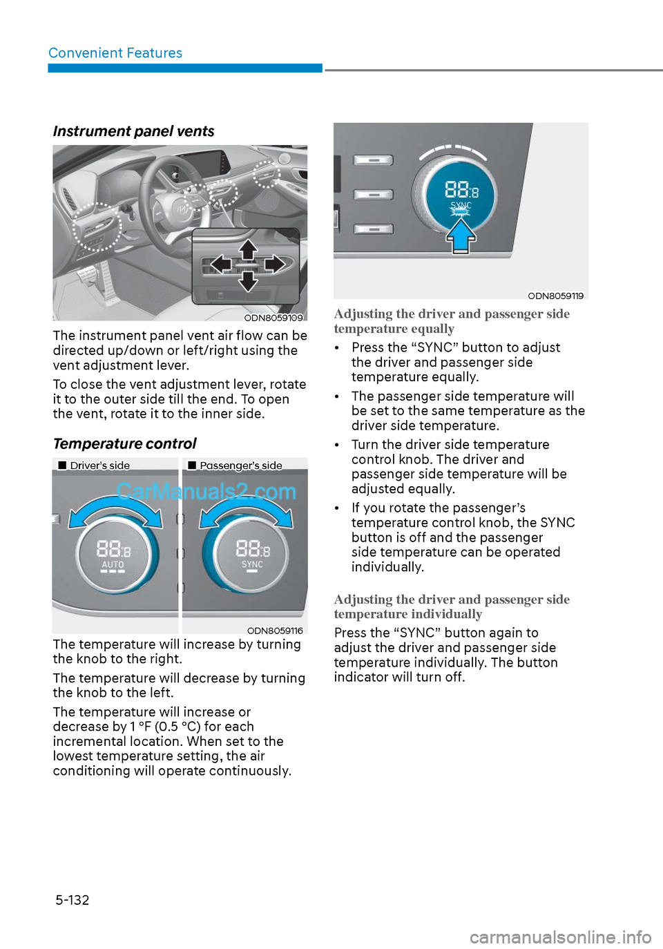 Hyundai Sonata 2020 Owners Manual Convenient Features5-132
Instrument panel vents
ODN8059109ODN8059109
The instrument panel vent air flow can be
directed up/down or left/right using the
vent adjustment lever.
To close the vent adjus Hyundai Sonata 2020 Owners Manual Convenient Features5-132
Instrument panel vents
ODN8059109ODN8059109
The instrument panel vent air flow can be
directed up/down or left/right using the
vent adjustment lever.
To close the vent adjus