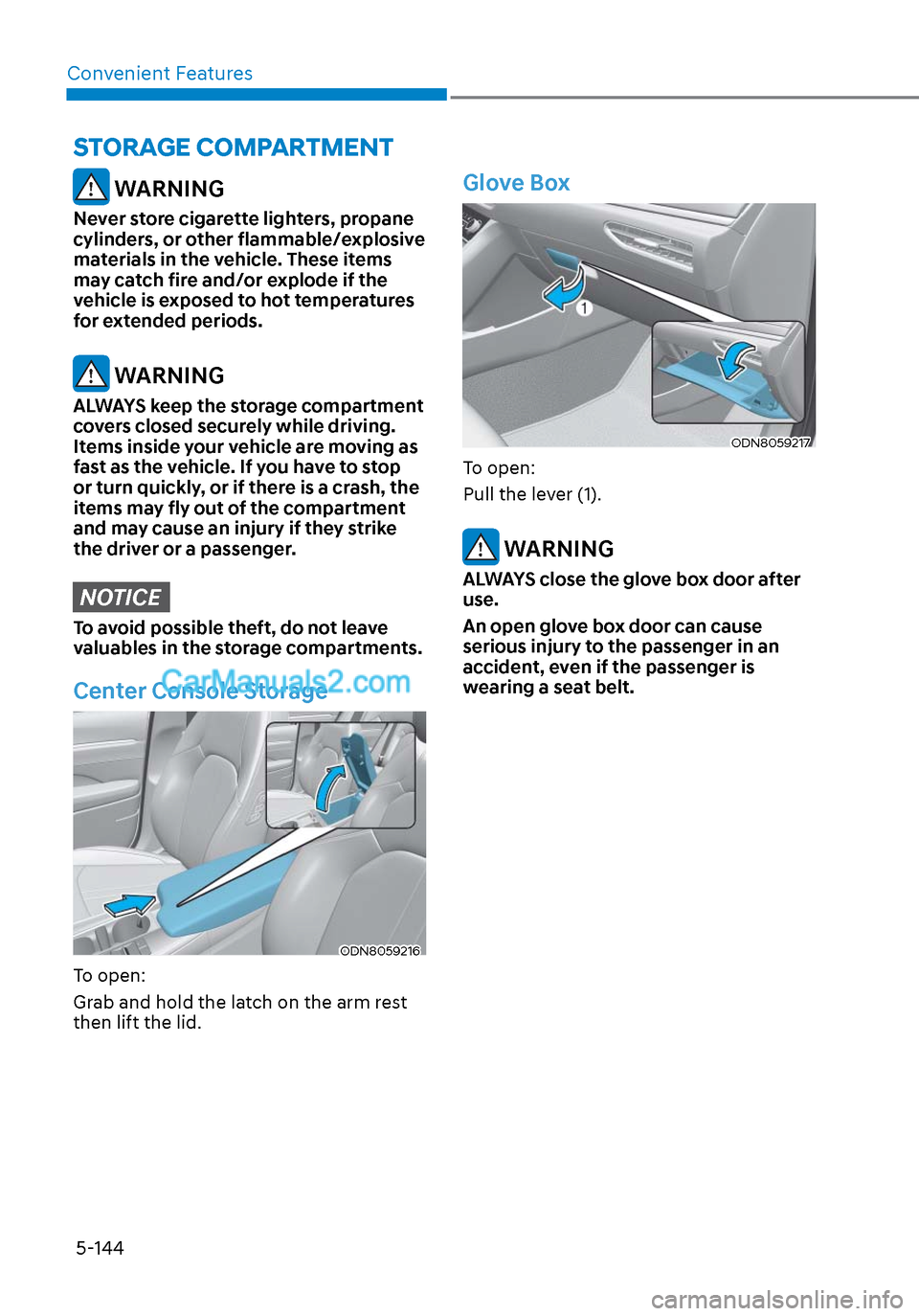 Hyundai Sonata 2020  Owners Manual Convenient Features5-144
 WARNING
Never store cigarette lighters, propane 
cylinders, or other flammable/explosive 
materials in the vehicle. These items 
may catch fire and/or explode if the 
vehicle