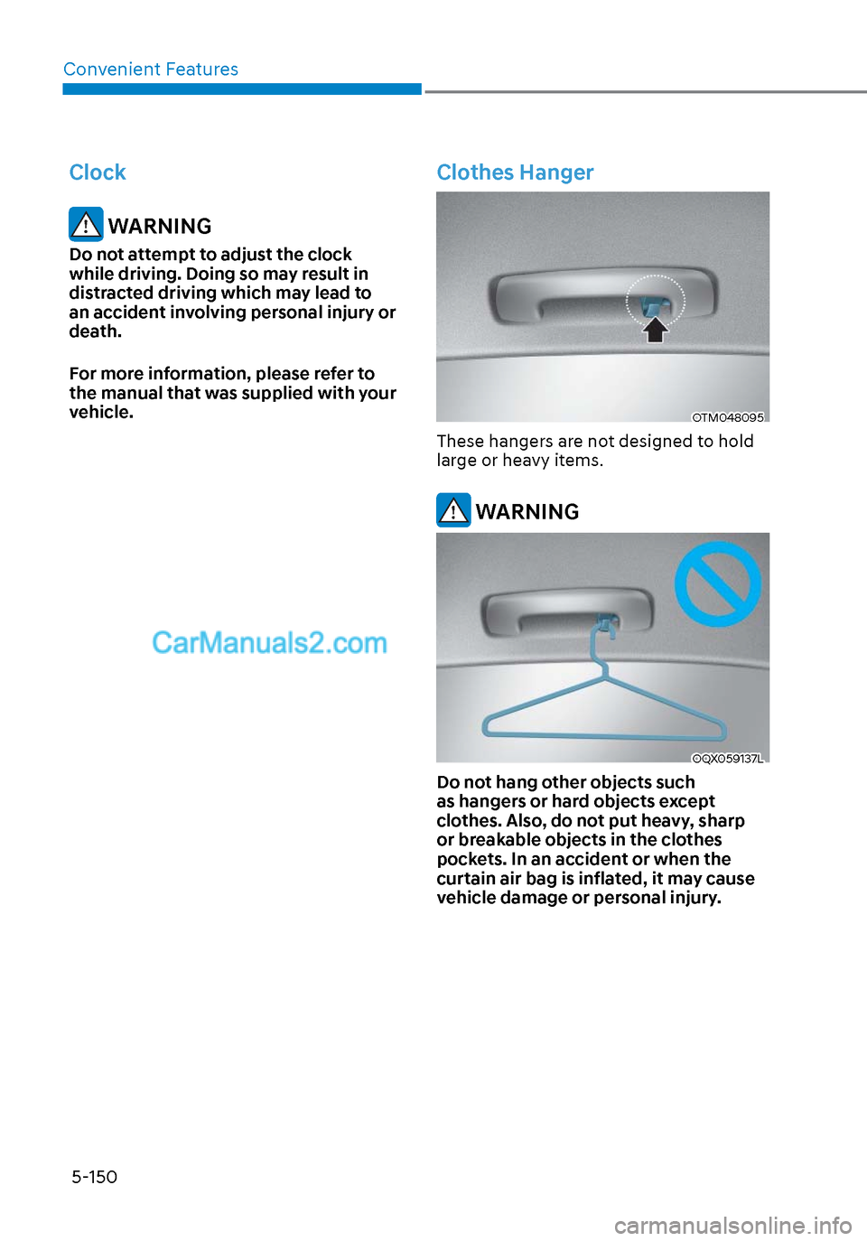 Hyundai Sonata 2020  Owners Manual Convenient Features5-150
Clock
 WARNING
Do not attempt to adjust the clock 
while driving. Doing so may result in 
distracted driving which may lead to 
an accident involving personal injury or 
death