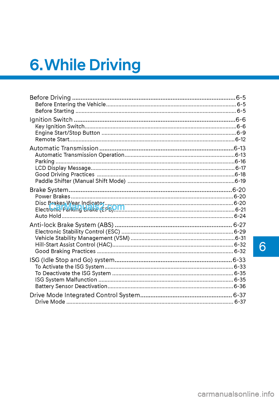 Hyundai Sonata 2020 Service Manual 6
6. While Driving
Before Driving ........................................................................\
........................ 6-5Before Entering the Vehicle ................................... Hyundai Sonata 2020 Service Manual 6
6. While Driving
Before Driving ........................................................................\
........................ 6-5Before Entering the Vehicle ...................................