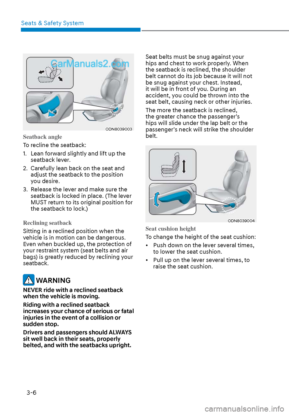 Hyundai Sonata 2020 Owners Guide Seats & Safety System3-6
ODN8039003ODN8039003
Seatback angle
To recline the seatback:
1.
Lean forward slightly and lift up the
seatback lever.
2. Carefully lean back on the seat and adjust the se Hyundai Sonata 2020 Owners Guide Seats & Safety System3-6
ODN8039003ODN8039003
Seatback angle
To recline the seatback:
1.
Lean forward slightly and lift up the
seatback lever.
2. Carefully lean back on the seat and adjust the se