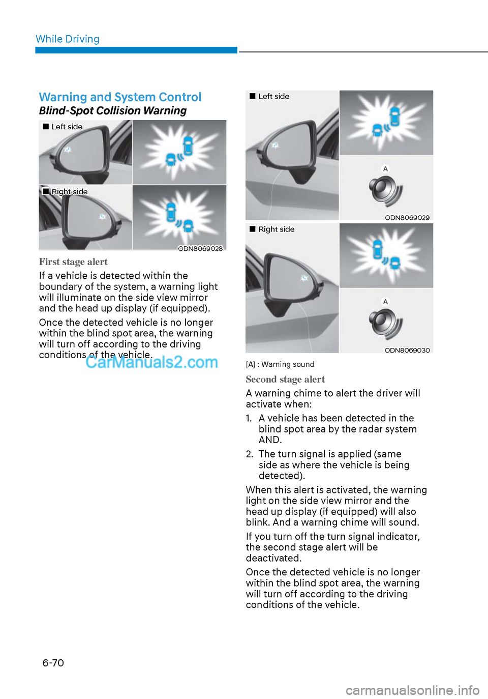 Hyundai Sonata 2020 Owners Manual While Driving6-70
Warning and System Control
Blind-Spot Collision Warning
Left sideLeft side
Right sideRight side
ODN8069028ODN8069028
First stage alert
If a vehicle is detecte Hyundai Sonata 2020 Owners Manual While Driving6-70
Warning and System Control
Blind-Spot Collision Warning
Left sideLeft side
Right sideRight side
ODN8069028ODN8069028
First stage alert
If a vehicle is detecte