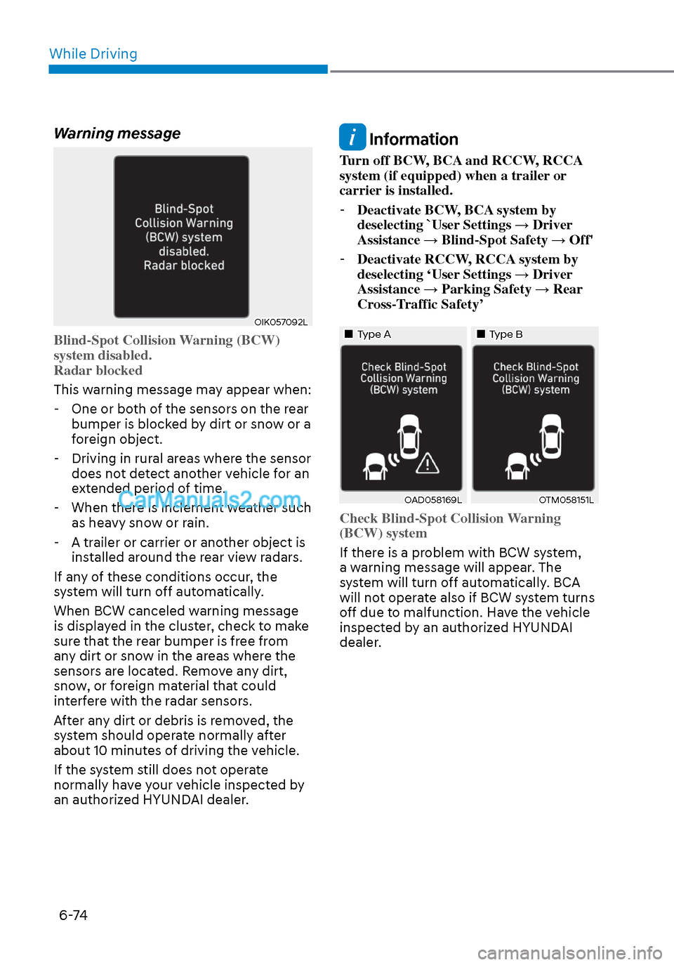 Hyundai Sonata 2020 Owners Manual While Driving6-74
Warning message
OIK057092LOIK057092L
Blind-Spot Collision Warning (BCW)
system disabled.
Radar blocked
This warning message may appear when: -
One or both of the sensors on the rea Hyundai Sonata 2020 Owners Manual While Driving6-74
Warning message
OIK057092LOIK057092L
Blind-Spot Collision Warning (BCW)
system disabled.
Radar blocked
This warning message may appear when: -
One or both of the sensors on the rea