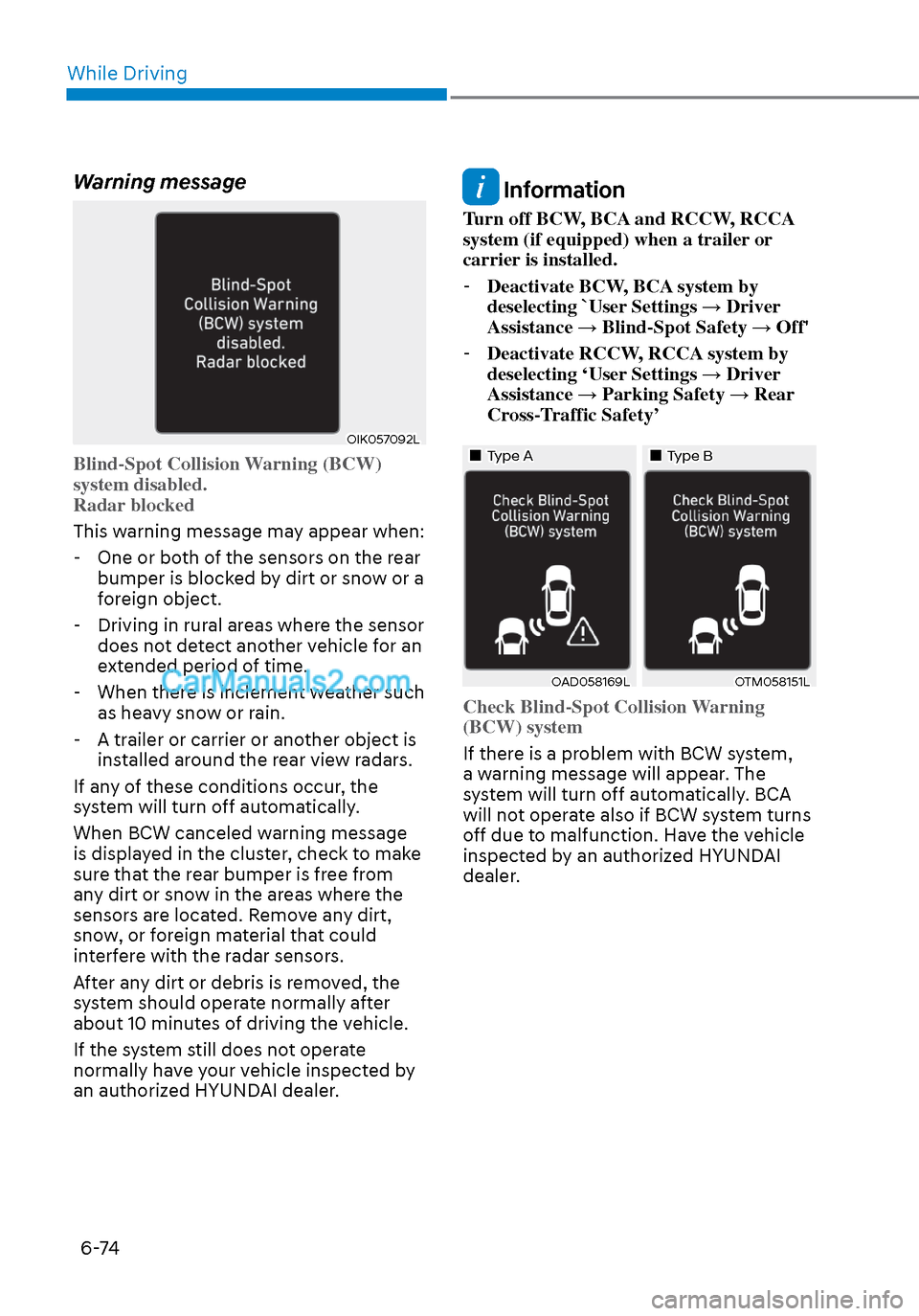 Hyundai Sonata 2020  Owners Manual While Driving6-74
Warning message
OIK057092LOIK057092L
Blind-Spot Collision Warning (BCW) 
system disabled.
Radar blocked
This warning message may appear when: -
 One or both of the sensors on the rea