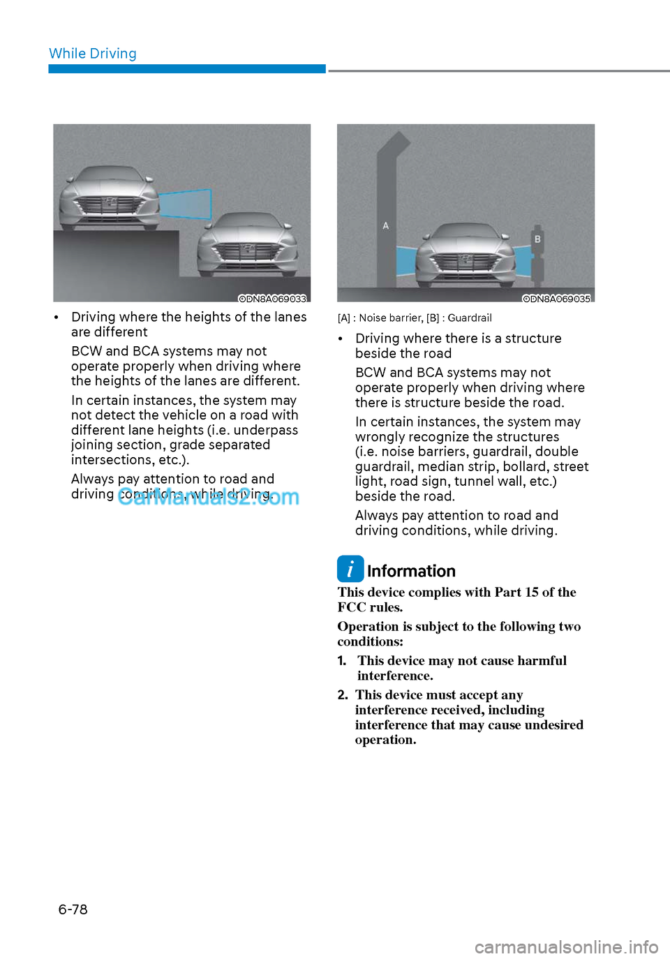 Hyundai Sonata 2020 Owners Manual While Driving6-78
ODN8A069033ODN8A069033
• Driving where the heights of the lanes are different
BCW and BCA systems may not
operate properly when driving where
the heights of the lanes are diffe Hyundai Sonata 2020 Owners Manual While Driving6-78
ODN8A069033ODN8A069033
• Driving where the heights of the lanes are different
BCW and BCA systems may not
operate properly when driving where
the heights of the lanes are diffe