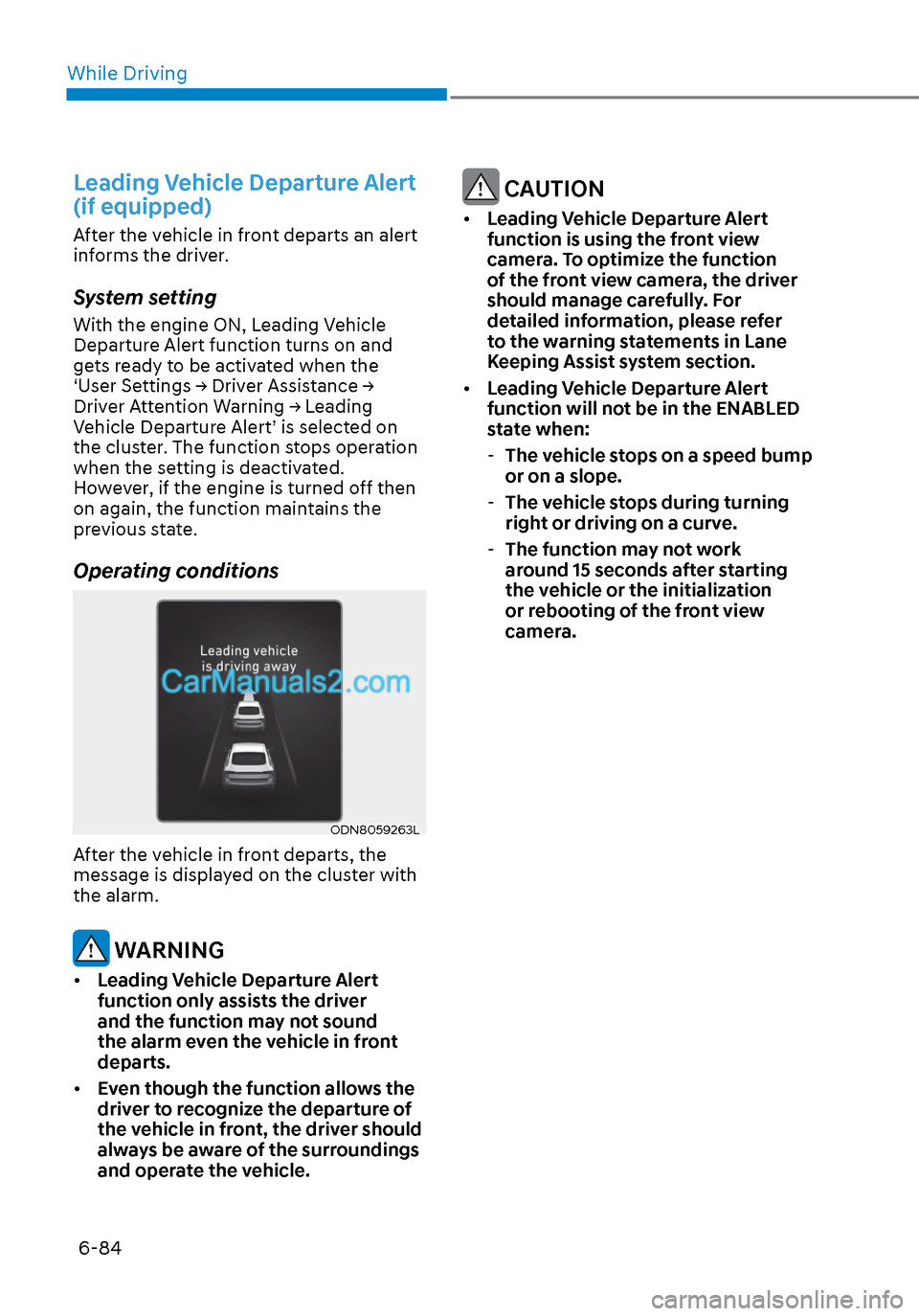 Hyundai Sonata 2020 Owners Manual While Driving6-84
Leading Vehicle Departure Alert
(if equipped)
After the vehicle in front departs an alert
informs the driver.
System setting
With the engine ON, Leading Vehicle
Departure Alert fu Hyundai Sonata 2020 Owners Manual While Driving6-84
Leading Vehicle Departure Alert
(if equipped)
After the vehicle in front departs an alert
informs the driver.
System setting
With the engine ON, Leading Vehicle
Departure Alert fu
