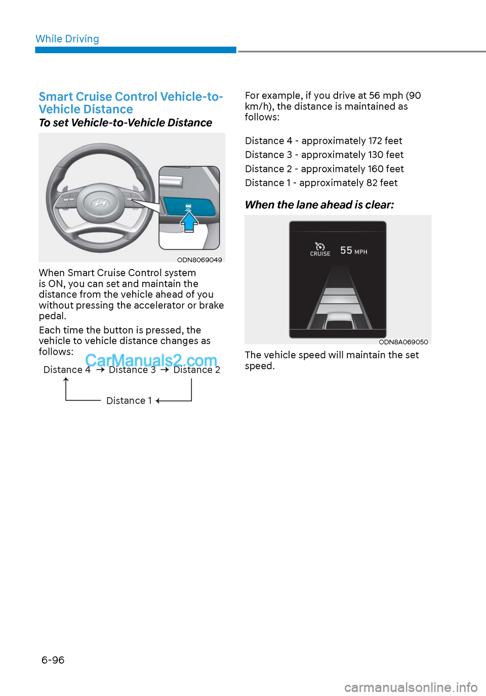 Hyundai Sonata 2020 Owners Manual While Driving6-96
Smart Cruise Control Vehicle-to-
Vehicle Distance
To set Vehicle-to-Vehicle Distance
ODN8069049ODN8069049
When Smart Cruise Control system
is ON, you can set and maintain the
dista Hyundai Sonata 2020 Owners Manual While Driving6-96
Smart Cruise Control Vehicle-to-
Vehicle Distance
To set Vehicle-to-Vehicle Distance
ODN8069049ODN8069049
When Smart Cruise Control system
is ON, you can set and maintain the
dista