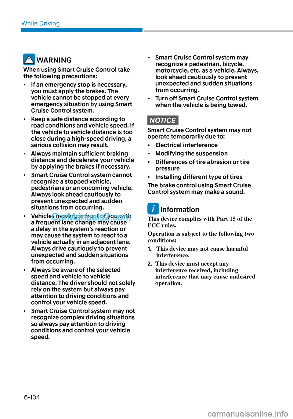 Hyundai Sonata 2020 Owners Manual While Driving6-104
WARNING
When using Smart Cruise Control take
the following precautions:
• If an emergency stop is necessary,
you must apply the brakes. The
vehicle cannot be stopped at every Hyundai Sonata 2020 Owners Manual While Driving6-104
WARNING
When using Smart Cruise Control take
the following precautions:
• If an emergency stop is necessary,
you must apply the brakes. The
vehicle cannot be stopped at every