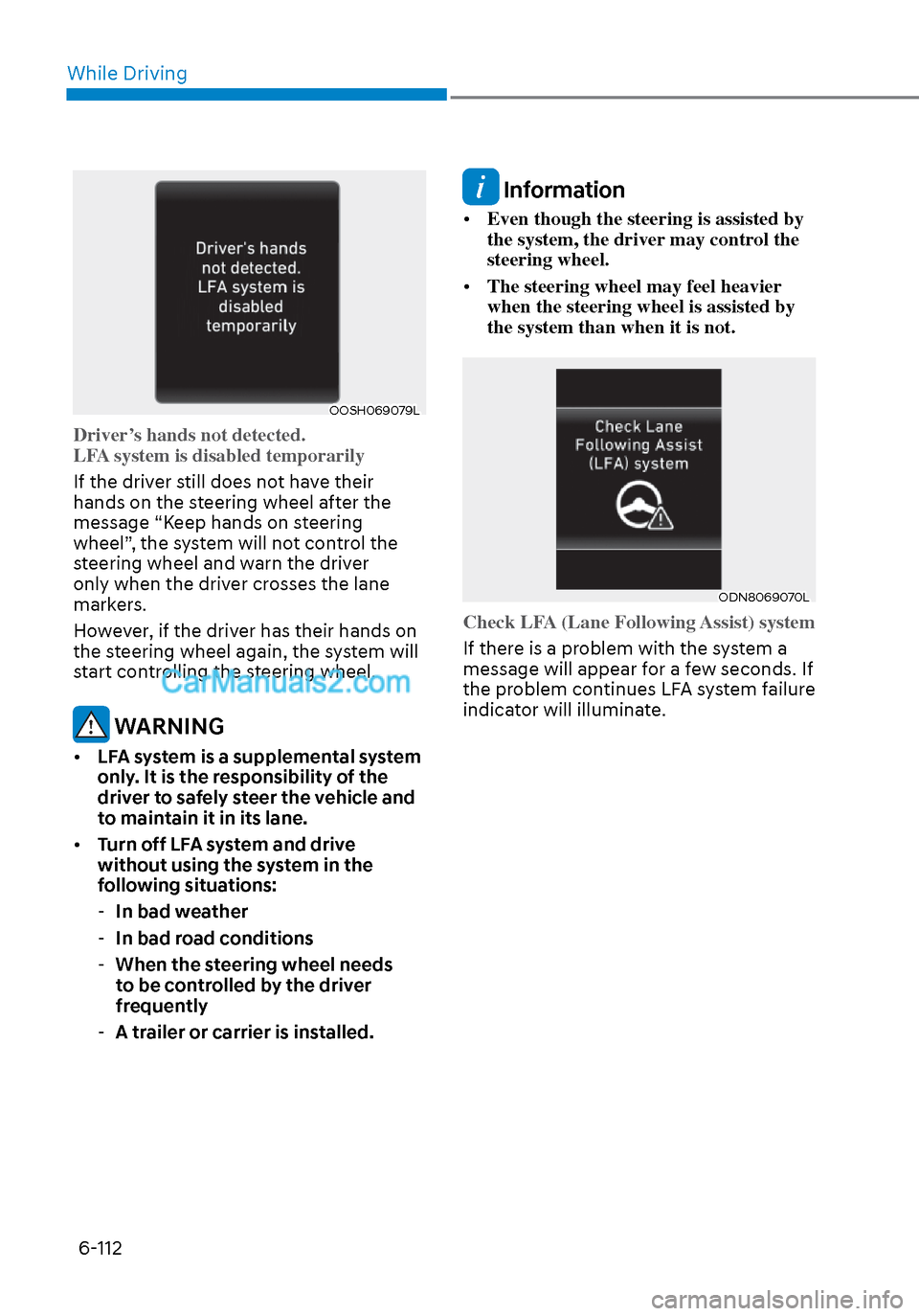 Hyundai Sonata 2020 Owners Manual While Driving6-112
OOSH069079LOOSH069079L
Driver’s hands not detected.
LFA system is disabled temporarily
If the driver still does not have their
hands on the s
teering wheel after the
message Hyundai Sonata 2020 Owners Manual While Driving6-112
OOSH069079LOOSH069079L
Driver’s hands not detected.
LFA system is disabled temporarily
If the driver still does not have their
hands on the s
teering wheel after the
message