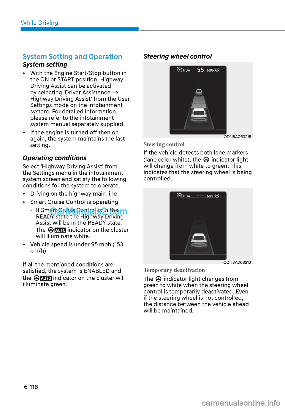 Hyundai Sonata 2020  Owners Manual While Driving6-116
System Setting and Operation
System setting
•  With the Engine Start/Stop button in  the ON or START position, Highway 
Driving Assist can be activated 
by selecting Driver Assis