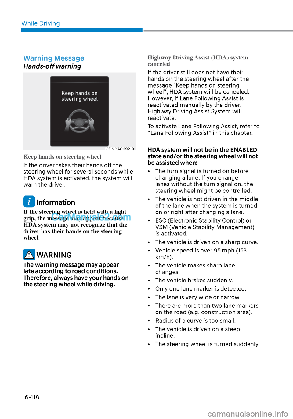 Hyundai Sonata 2020 Owners Manual While Driving6-118
Warning Message
Hands-off warning
ODN8A069219ODN8A069219
Keep hands on steering wheel
If the driver takes their hands off the
s
teering wheel for several seconds while
HDA system Hyundai Sonata 2020 Owners Manual While Driving6-118
Warning Message
Hands-off warning
ODN8A069219ODN8A069219
Keep hands on steering wheel
If the driver takes their hands off the
s
teering wheel for several seconds while
HDA system