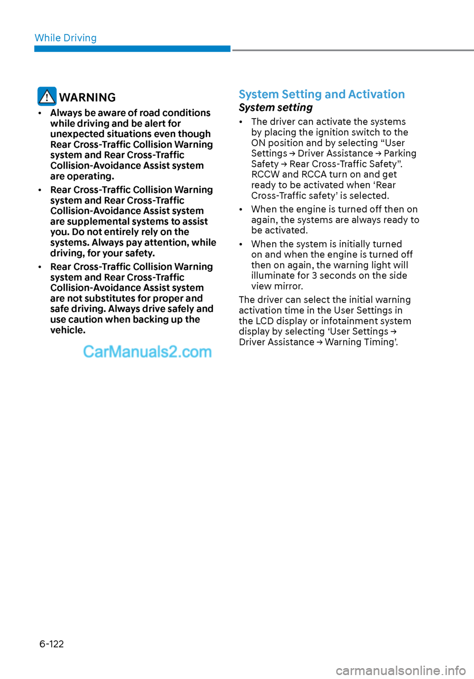 Hyundai Sonata 2020 Owners Manual While Driving6-122
WARNING
• Always be aware of road conditions
while driving and be alert for
unexpected situations even though
Rear Cross-Traffic Collision Warning
system and Rear Cross-Traf Hyundai Sonata 2020 Owners Manual While Driving6-122
WARNING
• Always be aware of road conditions
while driving and be alert for
unexpected situations even though
Rear Cross-Traffic Collision Warning
system and Rear Cross-Traf