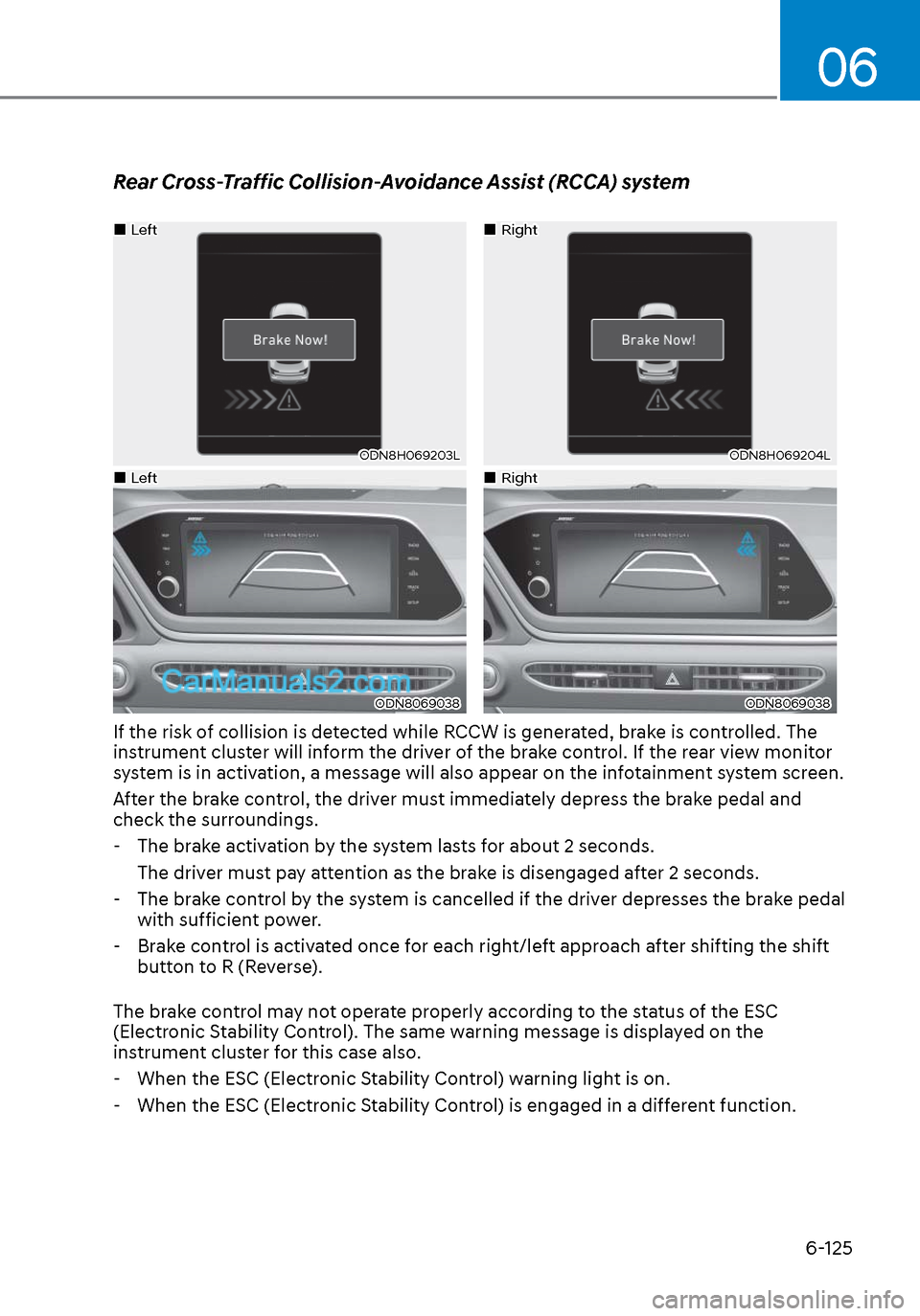 Hyundai Sonata 2020 Owners Manual 06
6-125
Rear Cross-Traffic Collision-Avoidance Assist (RCCA) system
LeftLeft
ODN8H069203LODN8H069203L
RightRight
ODN8H069204LODN8H069204L
LeftLeft
ODN8069038ODN806 Hyundai Sonata 2020 Owners Manual 06
6-125
Rear Cross-Traffic Collision-Avoidance Assist (RCCA) system
LeftLeft
ODN8H069203LODN8H069203L
RightRight
ODN8H069204LODN8H069204L
LeftLeft
ODN8069038ODN806
