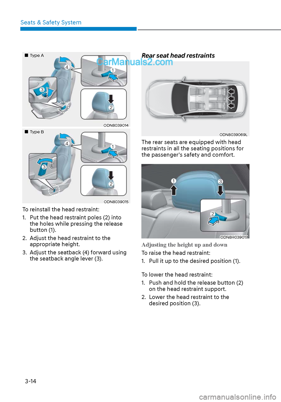 Hyundai Sonata 2020 Service Manual Seats & Safety System3-14
Type AType A
ODN8039014ODN8039014
Type BType B
ODN8039015ODN8039015
To reinstall the head restraint:
1. Put the head restraint poles (2) into the ho Hyundai Sonata 2020 Service Manual Seats & Safety System3-14
Type AType A
ODN8039014ODN8039014
Type BType B
ODN8039015ODN8039015
To reinstall the head restraint:
1. Put the head restraint poles (2) into the ho