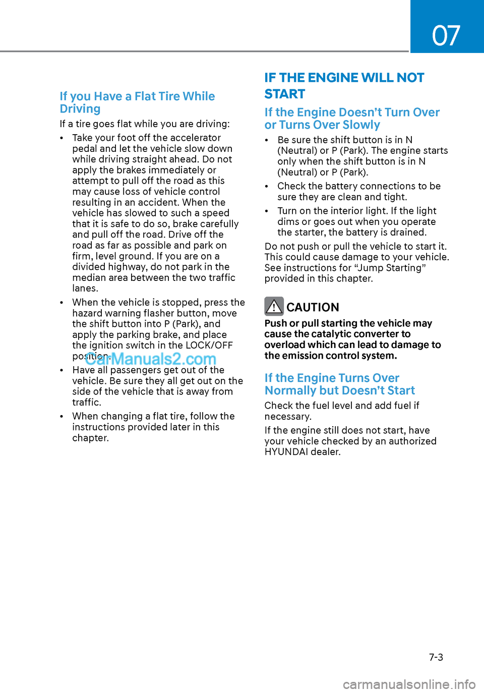 Hyundai Sonata 2020 Owners Manual 07
7-3
If you Have a Flat Tire While
Driving
If a tire goes flat while you are driving:
• Take your foot off the accelerator pedal and let the vehicle slow down
while driving straight ahead. Do n Hyundai Sonata 2020 Owners Manual 07
7-3
If you Have a Flat Tire While
Driving
If a tire goes flat while you are driving:
• Take your foot off the accelerator pedal and let the vehicle slow down
while driving straight ahead. Do n