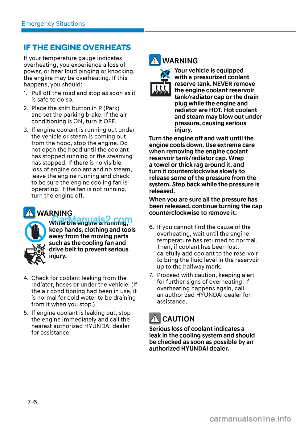 Hyundai Sonata 2020 Owners Manual Emergency Situations7-6
If your temperature gauge indicates
overheating, you experience a loss of
power, or hear loud pinging or knocking,
the engine may be overheating. If this
happens, you shoul Hyundai Sonata 2020 Owners Manual Emergency Situations7-6
If your temperature gauge indicates
overheating, you experience a loss of
power, or hear loud pinging or knocking,
the engine may be overheating. If this
happens, you shoul