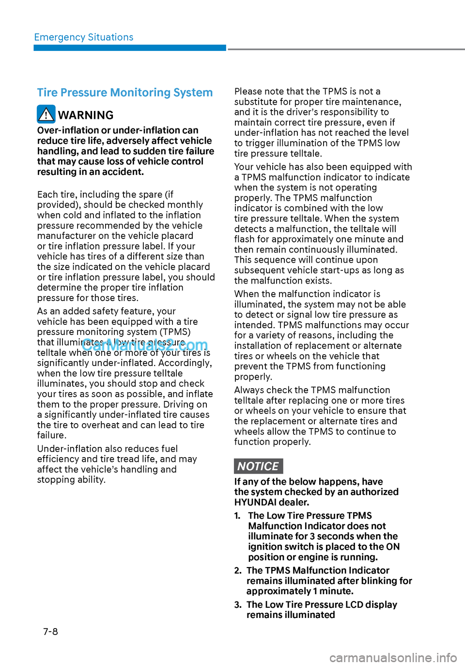 Hyundai Sonata 2020 Owners Manual Emergency Situations7-8
Tire Pressure Monitoring System
WARNING
Over-inflation or under-inflation can
reduce tire life, adversely affect vehicle
handling, and lead to sudden tire failure
that may Hyundai Sonata 2020 Owners Manual Emergency Situations7-8
Tire Pressure Monitoring System
WARNING
Over-inflation or under-inflation can
reduce tire life, adversely affect vehicle
handling, and lead to sudden tire failure
that may