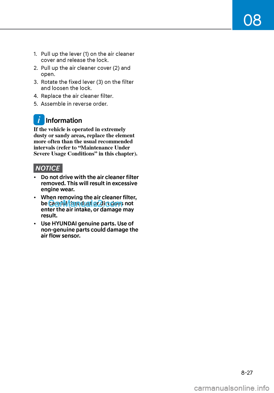 Hyundai Sonata 2020 Owners Guide 08
8-27
1.  Pull up the lever (1) on the air cleaner cover and release the lock.
2.  Pull up the air cleaner cover (2) and  open.
3.  Rotate the fixed lever (3) on the filter  and loosen the lock.
4. 