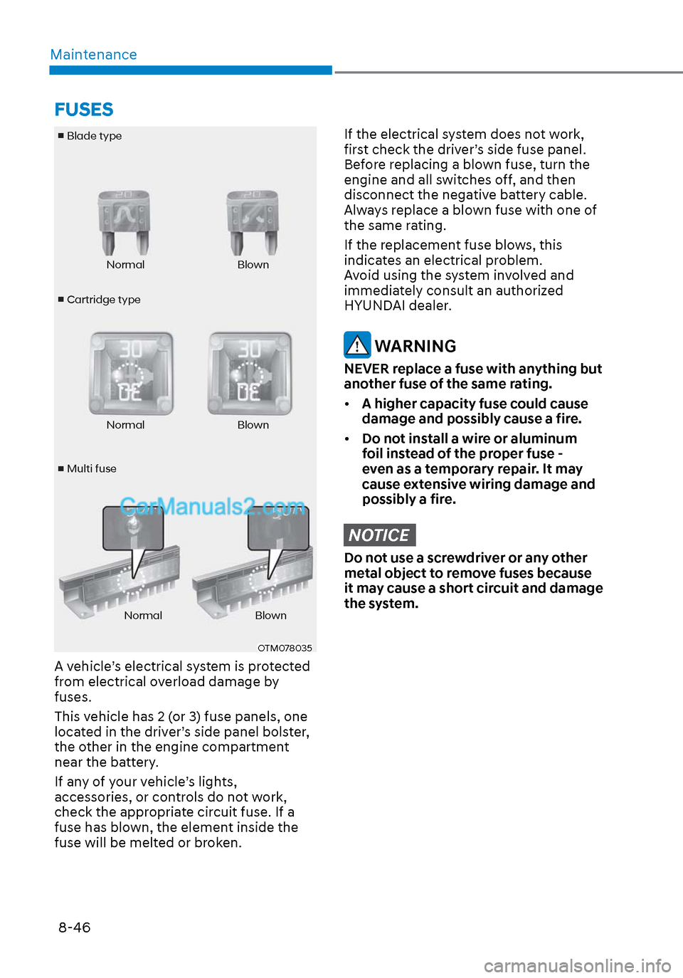 Hyundai Sonata 2020 Owners Guide Maintenance8-46
v  Cartridge type
v
 Blade type
v  Multi fuse Normal Blown
Normal Blown
Normal Blown
OTM078035OTM078035
A vehicle’s electrical system is protected 
from electrical overload damage