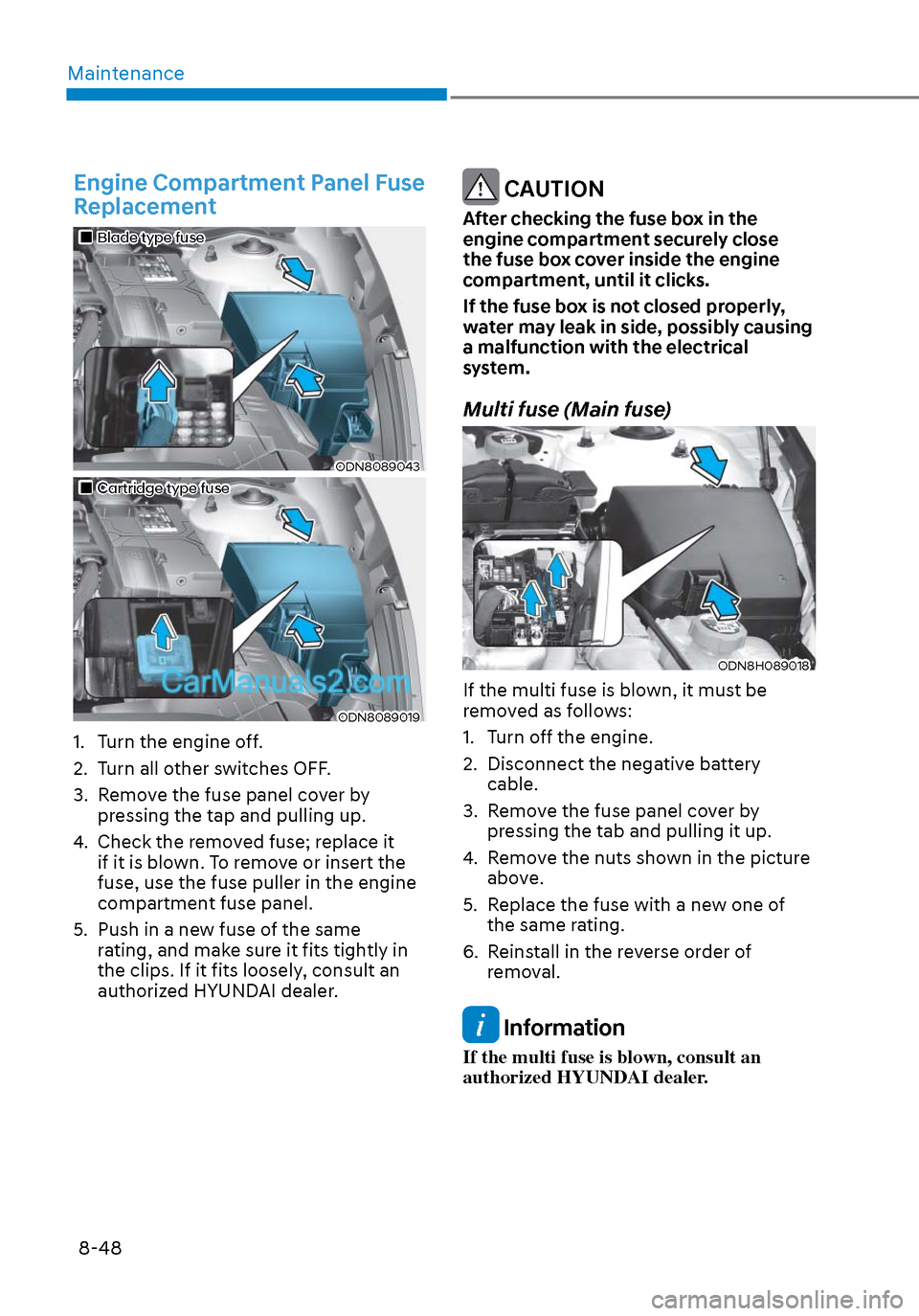 Hyundai Sonata 2020  Owners Manual Maintenance8-48
 Engine Compartment Panel Fuse 
Replacement
Blade type fuseBlade type fuse
ODN8089043ODN8089043
Cartridge type fuseCartridge type fuse
ODN8089019ODN8089019
1.  