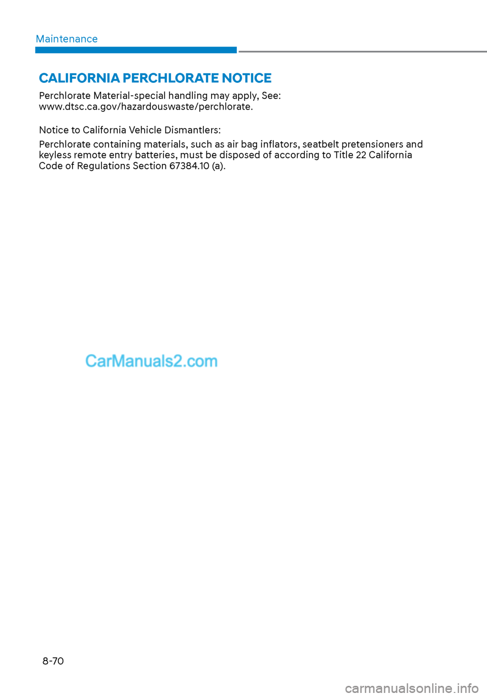 Hyundai Sonata 2020  Owners Manual Maintenance8-70
Perchlorate Material-special handling may apply, See: 
www.dtsc.ca.gov/hazardouswaste/perchlorate.
Notice to California Vehicle Dismantlers:
Perchlorate containing materials, such as a