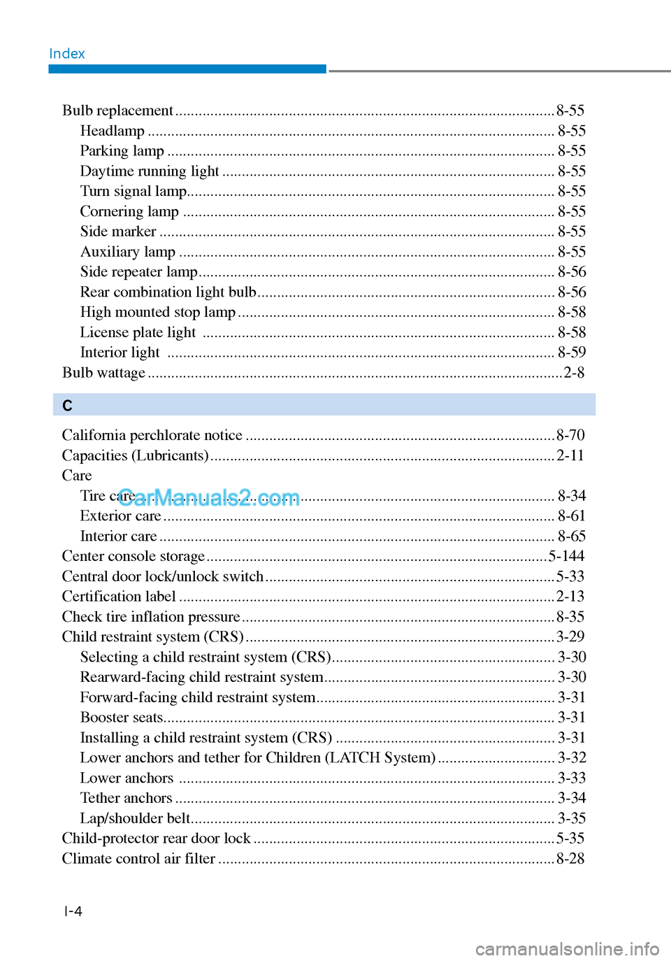 Hyundai Sonata 2020 Owners Manual IndexI-4
Bulb replacement ........................................................................\
......................... 8-55 Headlamp ............................................................ Hyundai Sonata 2020 Owners Manual IndexI-4
Bulb replacement ........................................................................\
......................... 8-55 Headlamp ............................................................