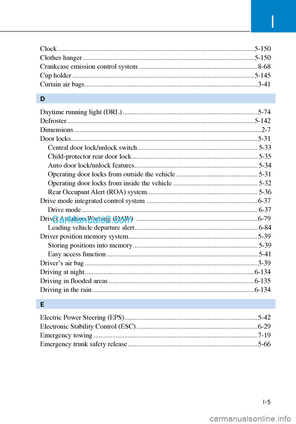 Hyundai Sonata 2020  Owners Manual I
I-5
Clock ..................................................................\
................................................ 5-150
Clothes hanger ..................................................