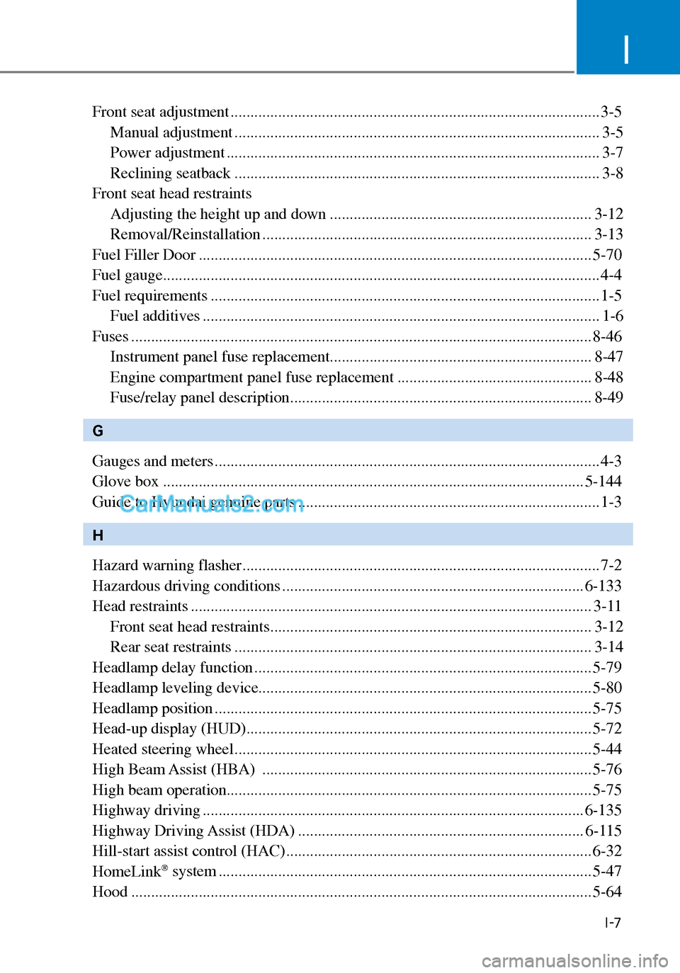 Hyundai Sonata 2020 Owners Manual I
I-7
Front seat adjustment ........................................................................\
..................... 3-5Manual adjustment ....................................................... Hyundai Sonata 2020 Owners Manual I
I-7
Front seat adjustment ........................................................................\
..................... 3-5Manual adjustment .......................................................