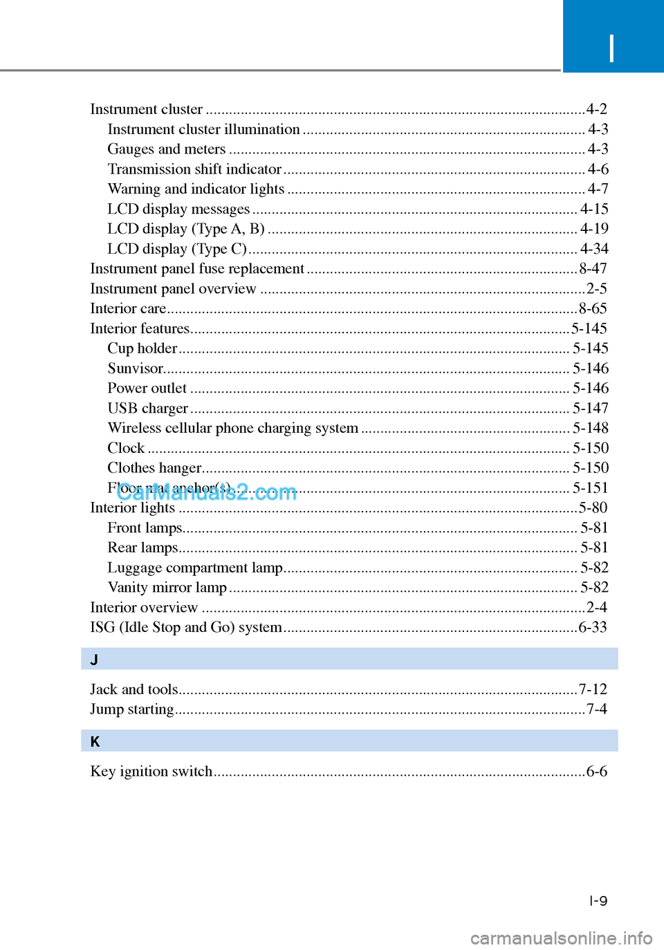 Hyundai Sonata 2020 Owners Manual I
I-9
Instrument cluster ........................................................................\
.......................... 4-2Instrument cluster illumination ....................................... Hyundai Sonata 2020 Owners Manual I
I-9
Instrument cluster ........................................................................\
.......................... 4-2Instrument cluster illumination .......................................